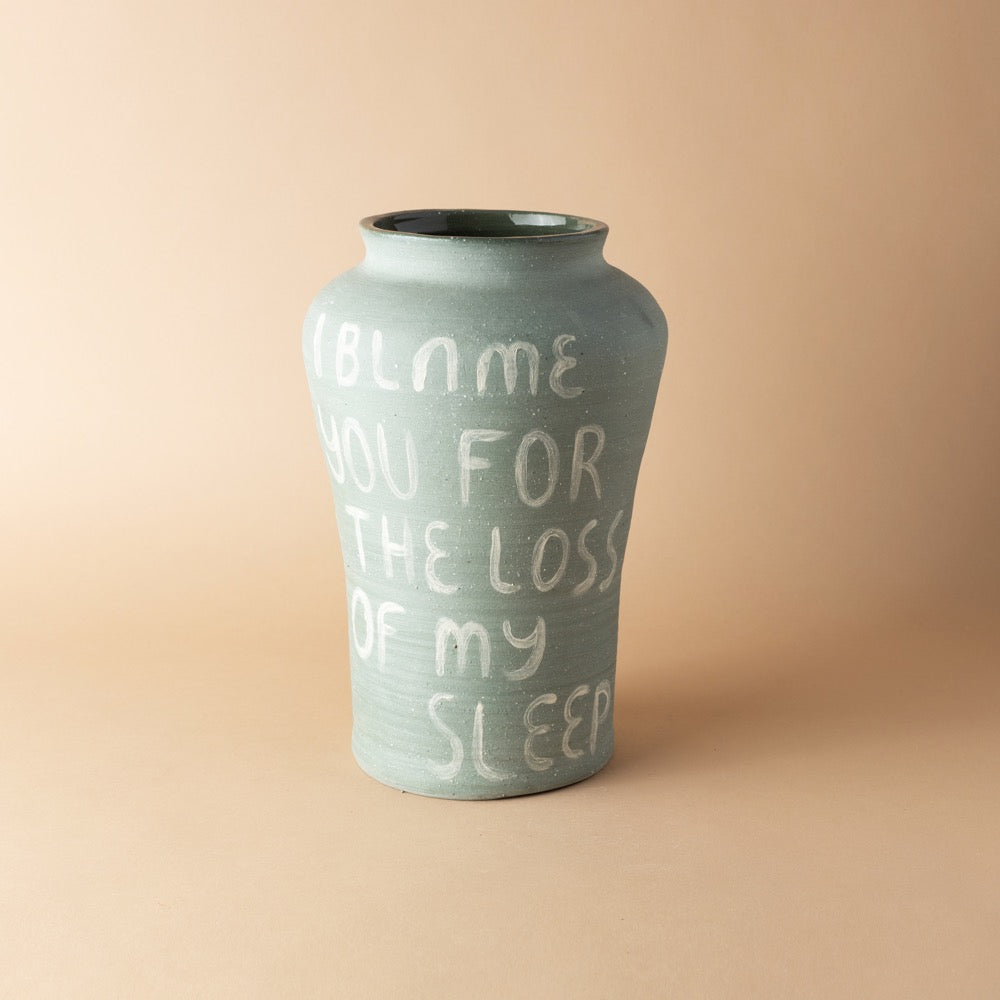 I Blame You For The Loss Of My Sleep Vase